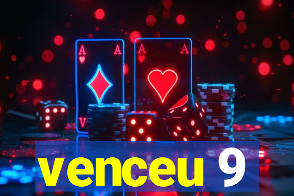 venceu 9