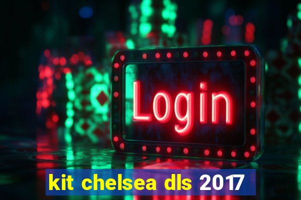 kit chelsea dls 2017