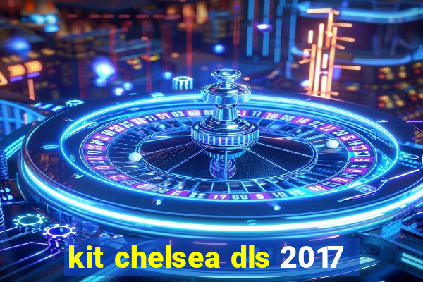 kit chelsea dls 2017