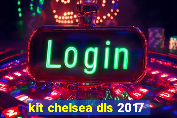 kit chelsea dls 2017