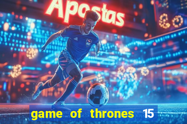 game of thrones 15 lines slot