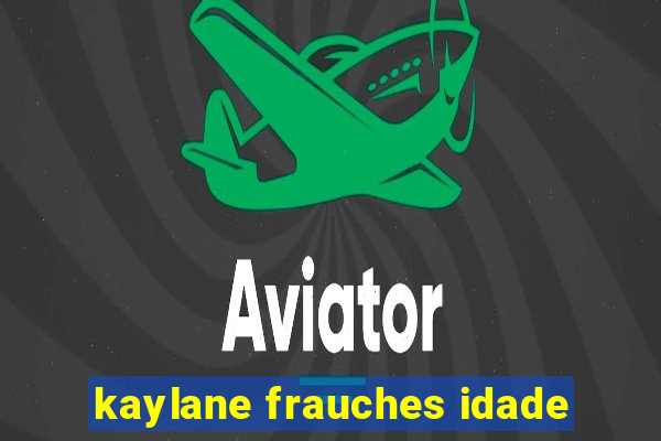 kaylane frauches idade