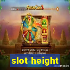 slot height