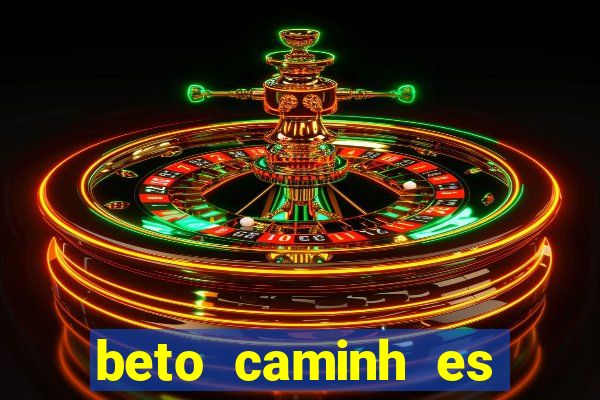 beto caminh es lajeado rs