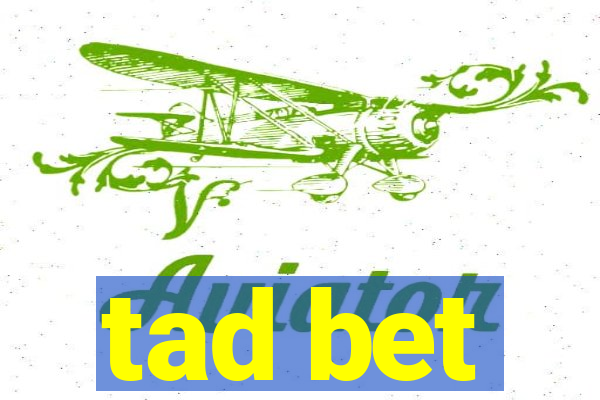 tad bet