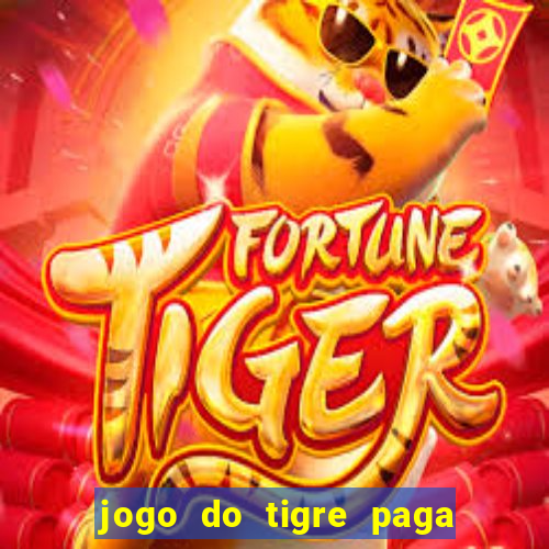 jogo do tigre paga de verdade