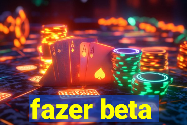 fazer beta