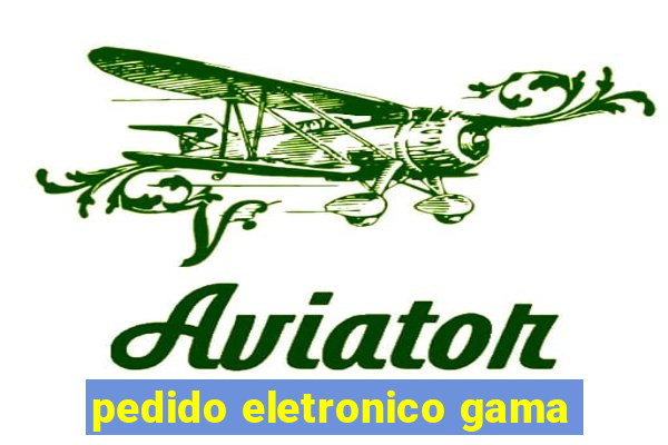 pedido eletronico gama