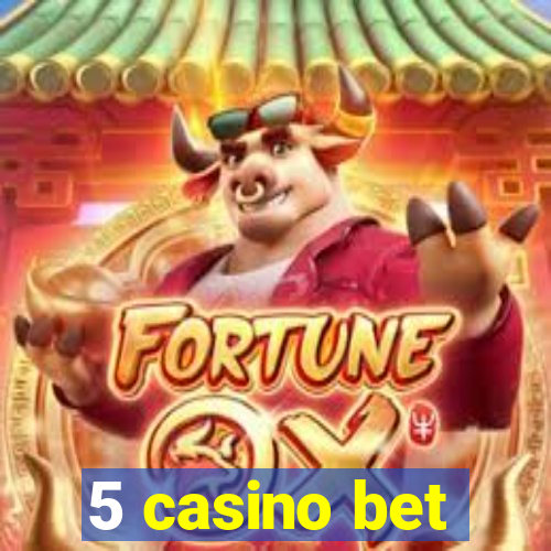 5 casino bet