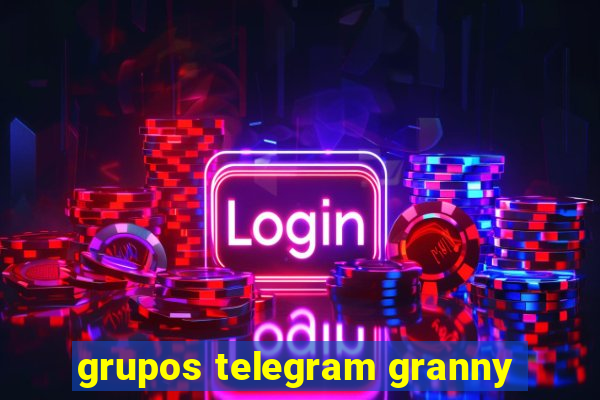 grupos telegram granny