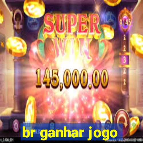 br ganhar jogo