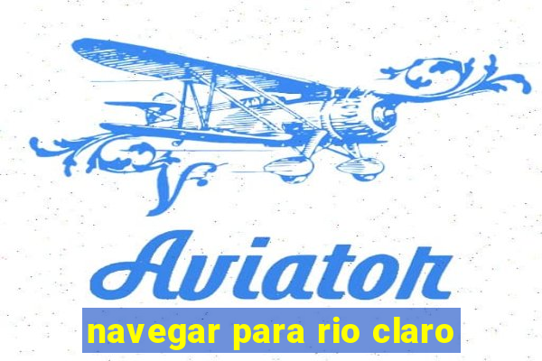 navegar para rio claro