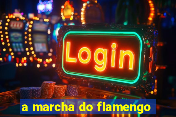 a marcha do flamengo