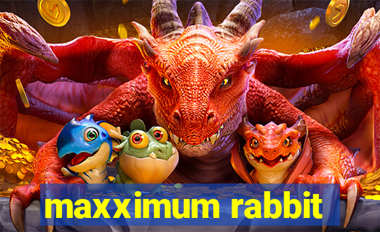 maxximum rabbit