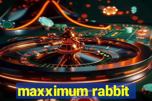 maxximum rabbit