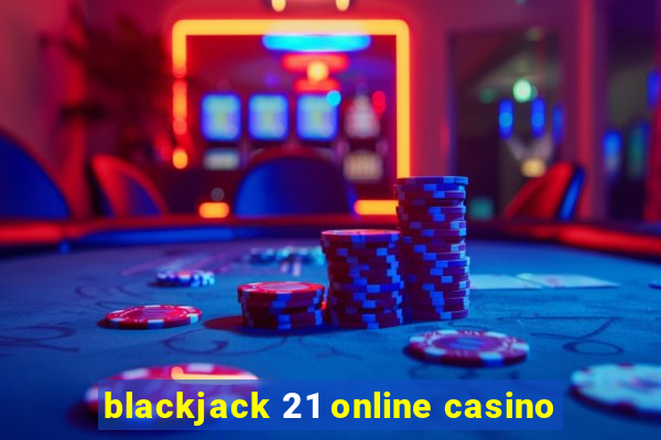 blackjack 21 online casino