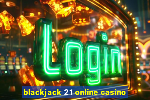 blackjack 21 online casino