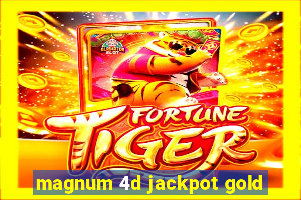 magnum 4d jackpot gold