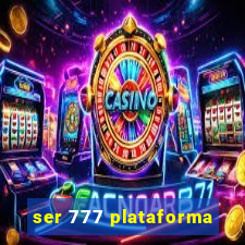 ser 777 plataforma