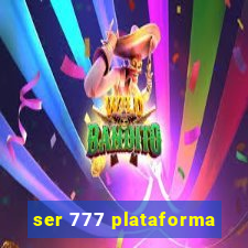 ser 777 plataforma