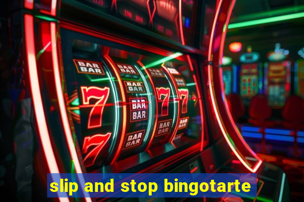 slip and stop bingotarte