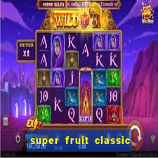 super fruit classic slot game