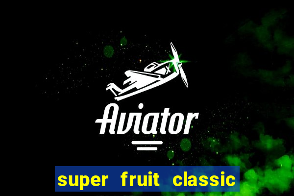 super fruit classic slot game