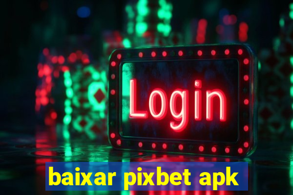 baixar pixbet apk