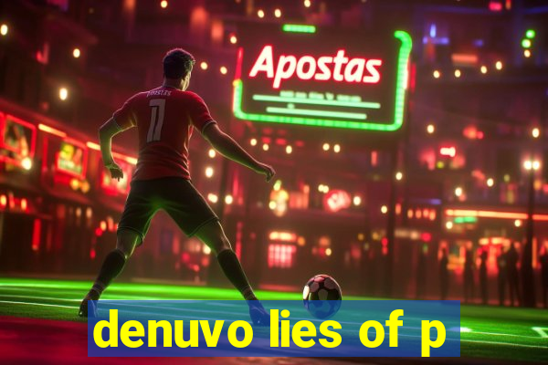 denuvo lies of p