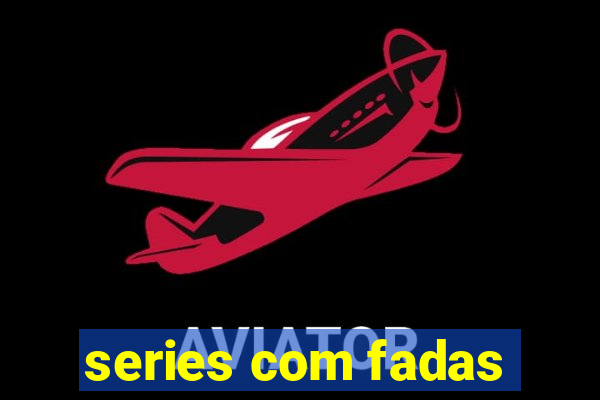 series com fadas