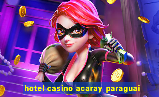 hotel casino acaray paraguai