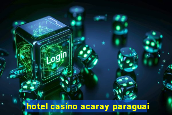 hotel casino acaray paraguai