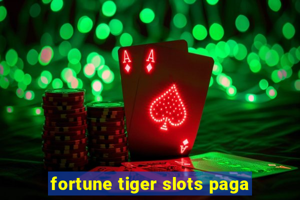 fortune tiger slots paga