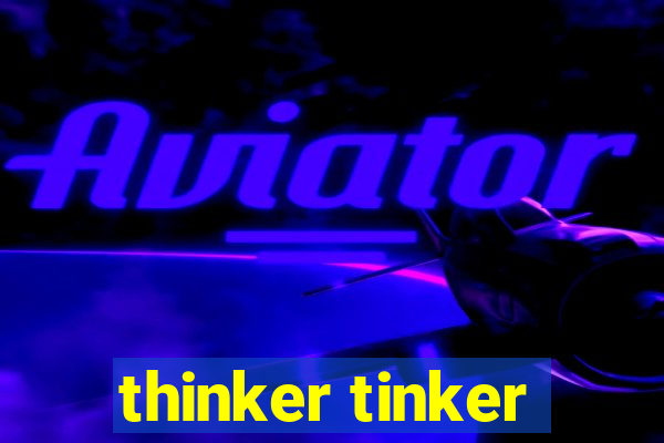 thinker tinker