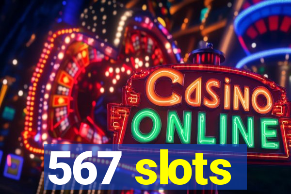 567 slots