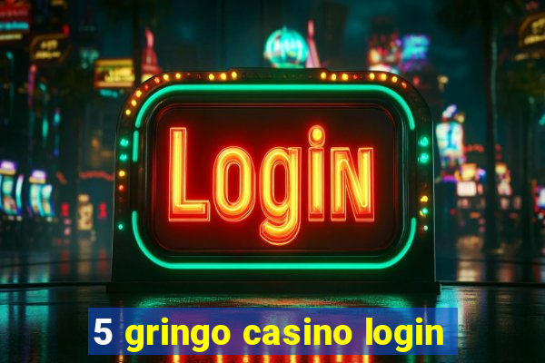 5 gringo casino login