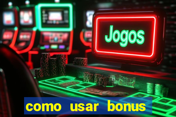 como usar bonus vai de bet