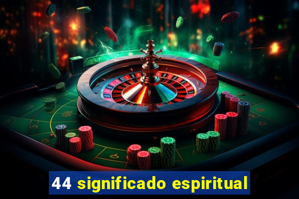 44 significado espiritual