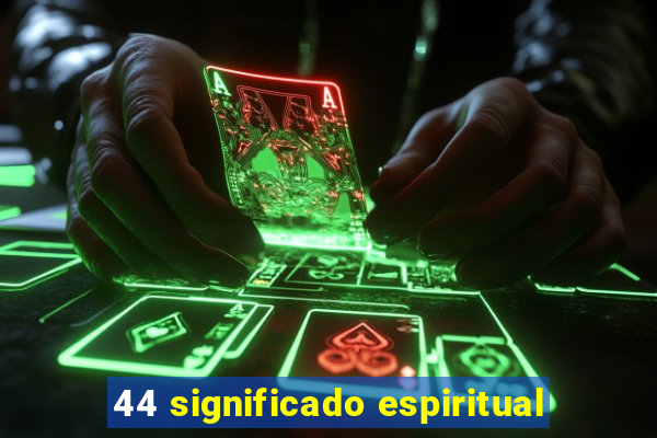 44 significado espiritual