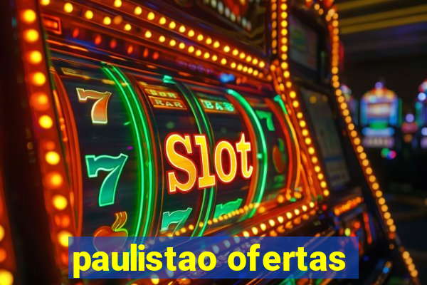 paulistao ofertas