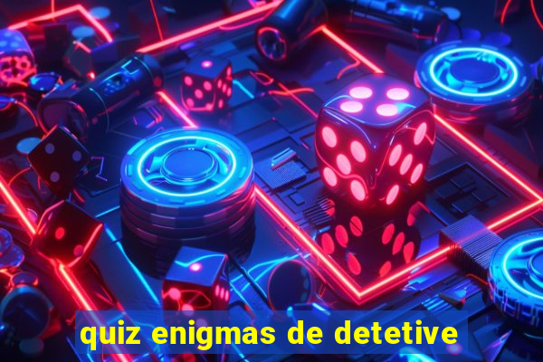 quiz enigmas de detetive