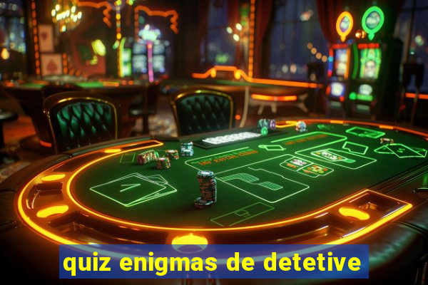 quiz enigmas de detetive