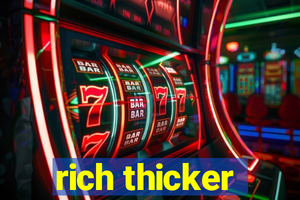 rich thicker