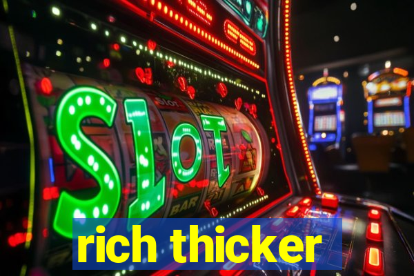 rich thicker