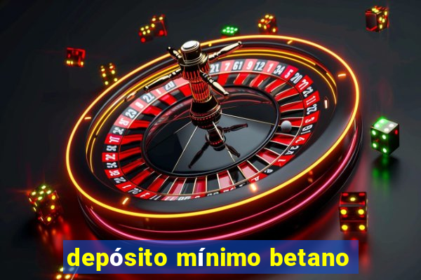 depósito mínimo betano