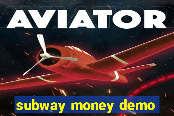 subway money demo