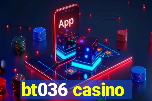 bt036 casino