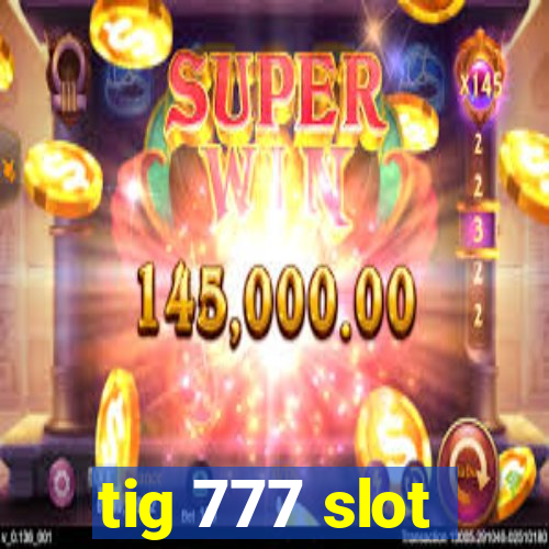 tig 777 slot