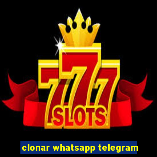 clonar whatsapp telegram