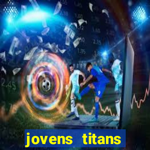 jovens titans cavando fortunas